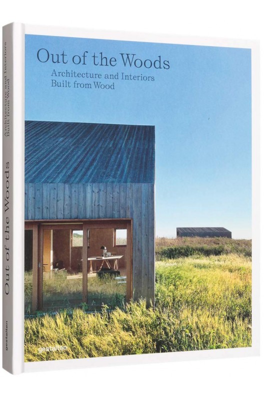 Out of the woods : Architecture and interiors built from wood 