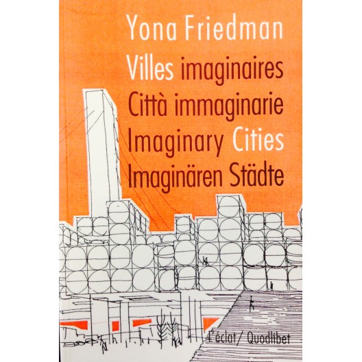 Yona Friedman Villes imaginaires / Imaginary cities 