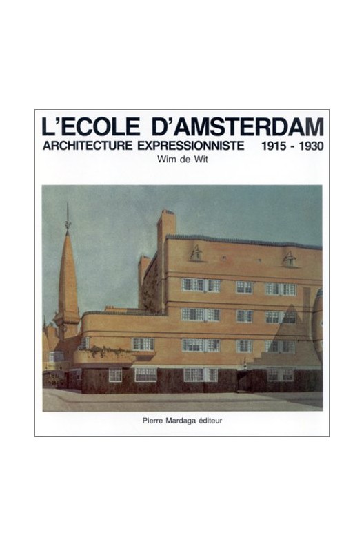 L'Ecole d'Amsterdam - architecture expressioniste 1915 - 1930 