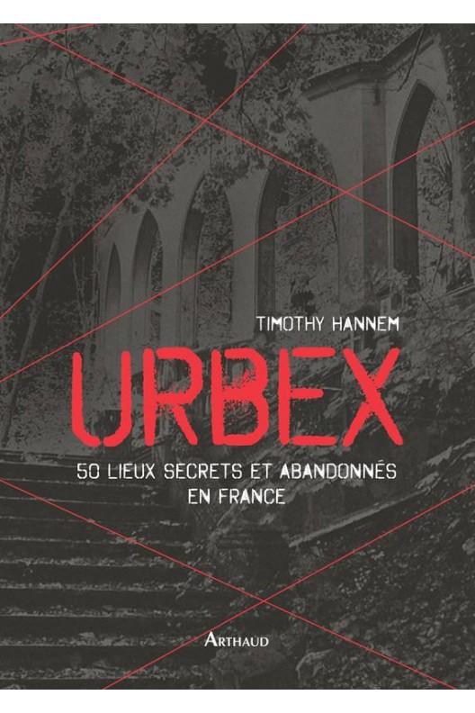 URBEX 50 lieux secrets et abandonnés en France 