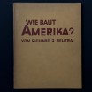 Wie Baut Amerika ? Richard Neutra 1927 