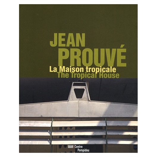 JEAN PROUVE - LA MAISON TROPICALE/THE TROPICAL HOUSE 