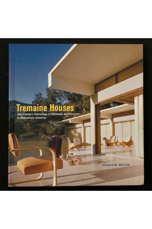 Tremaine Houses - One Family's Patronage of Domestic Architecture in Midcentury America 