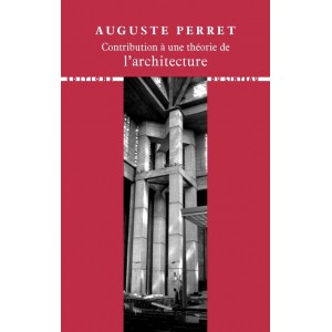 Auguste Perret. Contribution à une théorie de l'architecture 