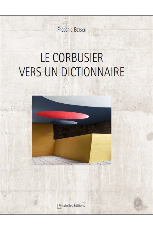 Le Corbusier, vers un dictionnaire  