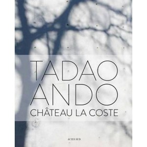Tadao Ando au château La Coste. Philip Jodidio