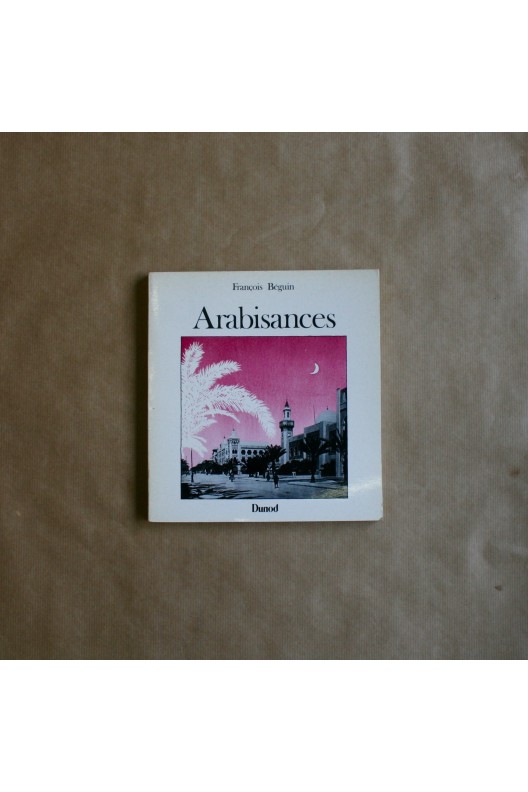 Arabisances. François Beguin 