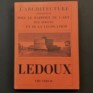 Claude Nicolas Ledoux / L'architecture considérée sous le rapport de l'art... 