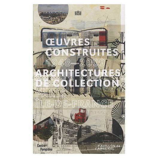Oeuvres construites 1948-2009 : Architectures de collection Paris, Ile-de-France 