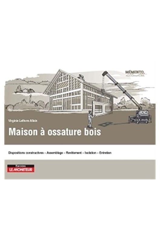 Maison à ossature bois: Conception - Construction - Entretien - Maintenance 