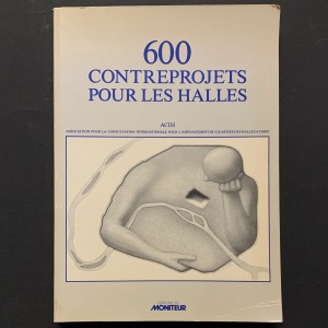 600 contreprojets pour les Halles. ACIH 1981
