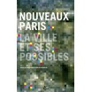 NOUVEAUX PARIS. la ville et ses possibles 