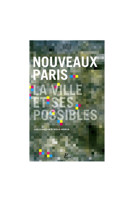 NOUVEAUX PARIS. la ville et ses possibles 