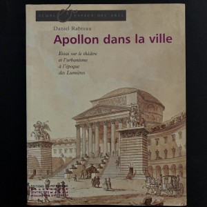 Apollon dans la ville - le théâtre et l'urbanisme en France au XVIIIe siècle  
