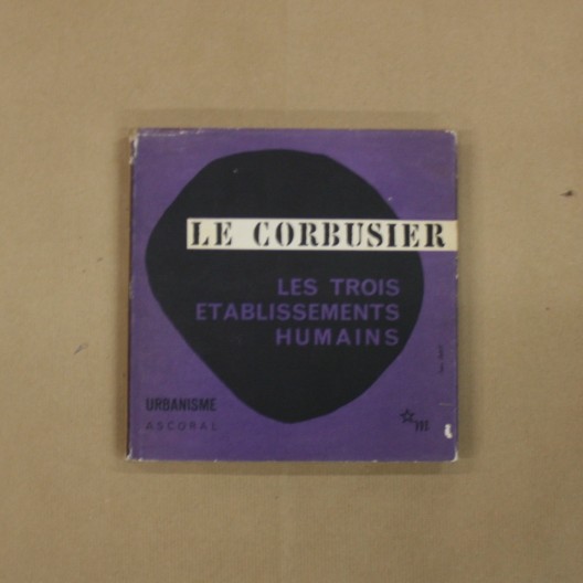 Le Corbusier. Les trois établissements humains.