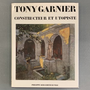 Tony Garnier constructeur et utopiste. 