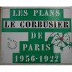 Le Corbusier. Les plans de Paris 1956-1922. Édition originale