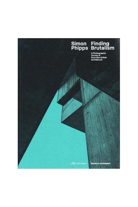 Finding Brutalism - A Photographic Survey of Post-War British Architecture 
