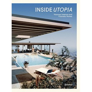 Inside Utopia - Visionary Interiors and Futuristic Homes 