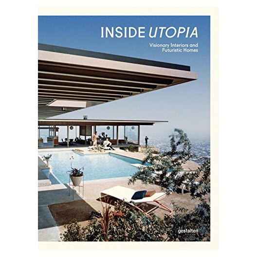 Inside Utopia - Visionary Interiors and Futuristic Homes 