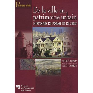 André Corboz De la Ville Au Patrimoine Urbain - Histoires de Forme et de Sens 