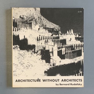 Architecture without architects / Bernard Rudofsky