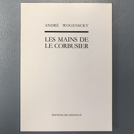 André Wogenscky / Les mains de Le Corbusier 
