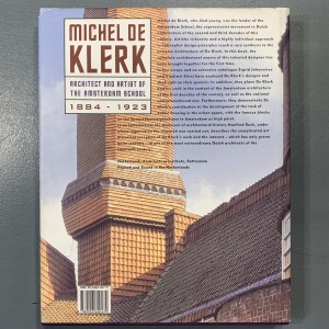 Michel de Klerk - Architect and Artist of the Amsterdam School, 1884-1923 