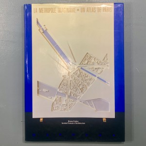 La metropole imaginaire / Un atlas de Paris 