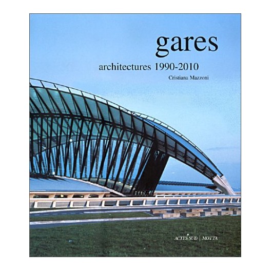 Gares : Architectures 1990-2010