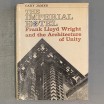 The Imperial hotel / Frank Lloyd Wright and the architecture of unity 