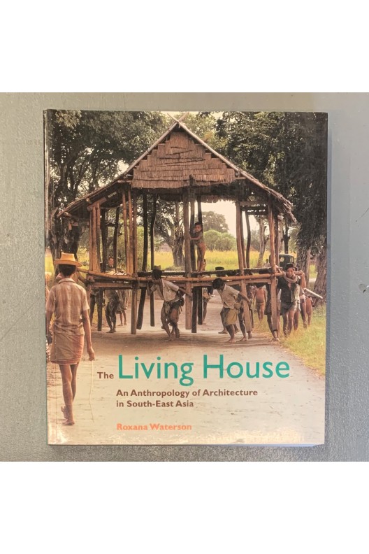 The living house, an anthropology of architecture in South-East Asia 
