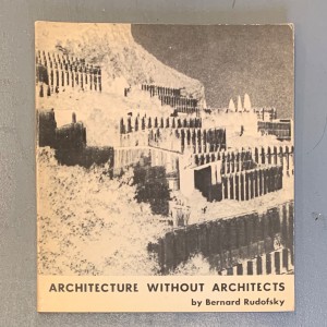Architecture without architects / Bernard Rudofsky 