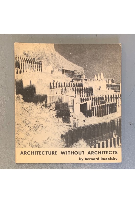 Architecture without architects / Bernard Rudofsky 