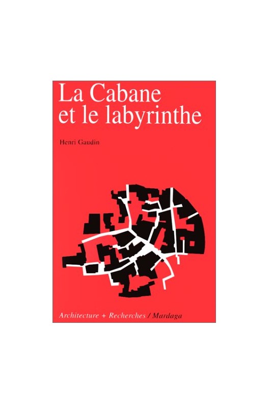 La cabane et le labyrinthe. HENRI GAUDIN 