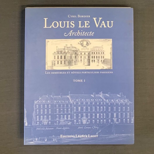 Louis le Vau architecte / Cyril Bordier 