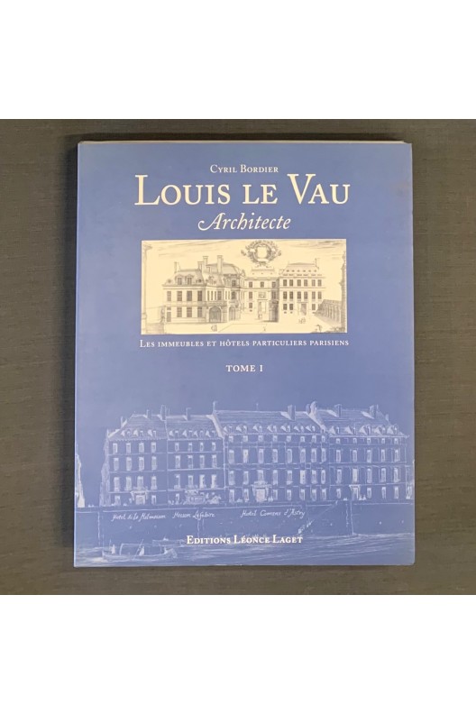 Louis le Vau architecte / Cyril Bordier 