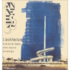 Les Années 30 : L'Architecture et les arts de l'espace entre industrie et nostalgie