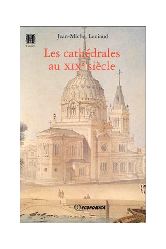 Les cathédrales au XIXe siècle LENIAUD Jean-Michel