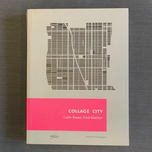 Collage city / Colin Rowe, Fred Koetter 