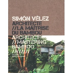 SIMON VELEZ - ARCHITECTURE - LA MAITRISE DU BAMBOU (BILINGUE NGLAIS / FRANCAIS)