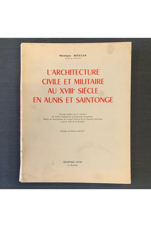 L'architecture civile et militaire au XVIIIE siècle en Aunis et Saintonge. 