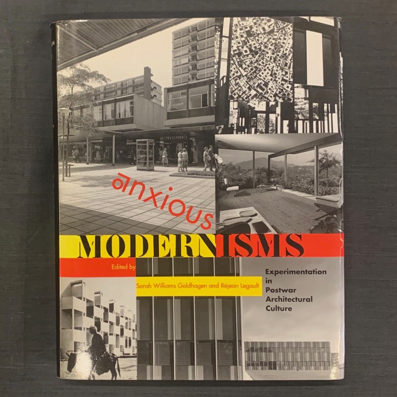 Anxious modernisms / Experimentation in postwar architectural culture