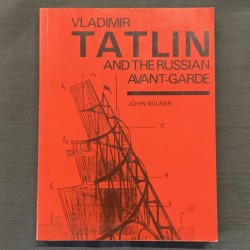 Vladimir Tatlin and the russian Avant-garde / John Milner