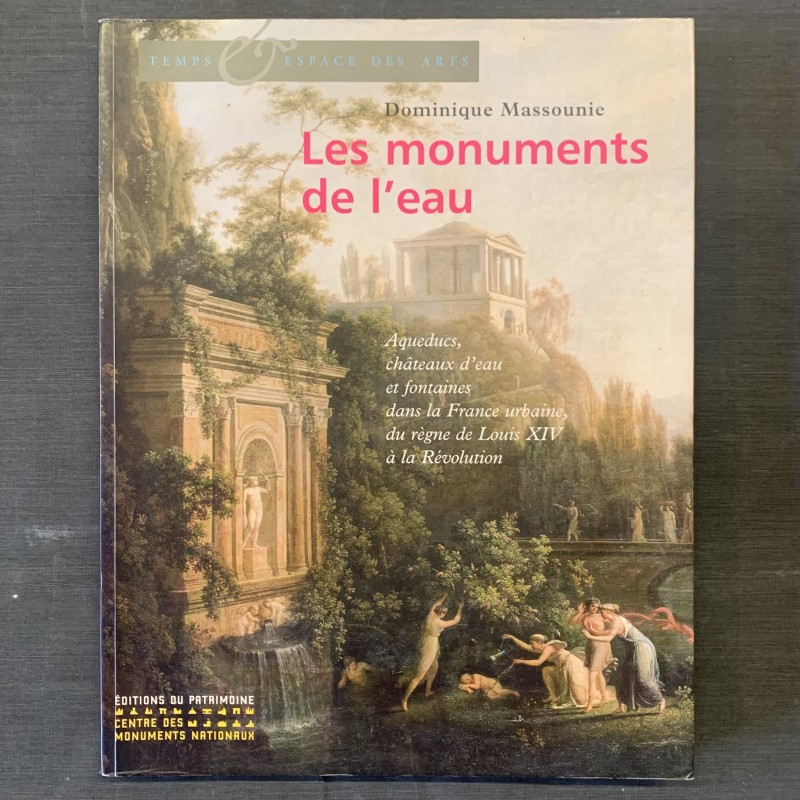 Les monuments de l'eau / Dominique Massounie.