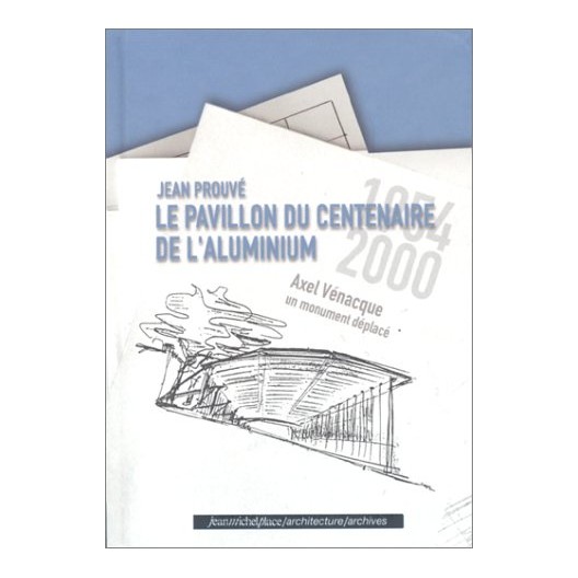 Jean Prouvé - le pavillon du centenaire de l'aluminium 