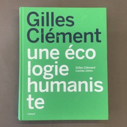 Gilles Clément / Une écologie humaniste.