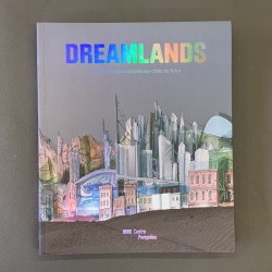 Dreamlands / des pars d'attractions aux cités du futur.