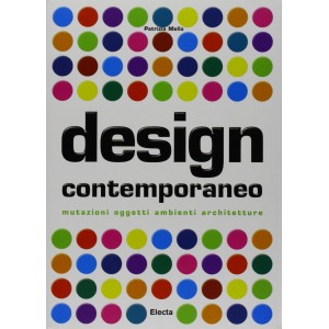 Design contemporaneo - mutazioni, oggetti, ambienti, architetture 