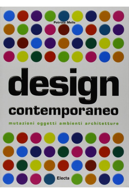 Design contemporaneo - mutazioni, oggetti, ambienti, architetture 